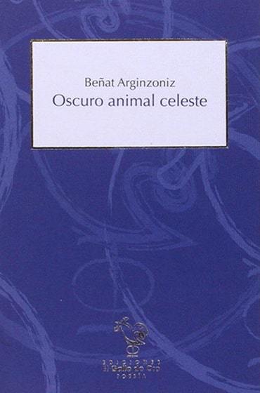 Oscuro animal celeste. Beñat Arginzoniz