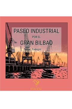 Paseo industrial por el Gran Bilbao Iñigo Zaitegui