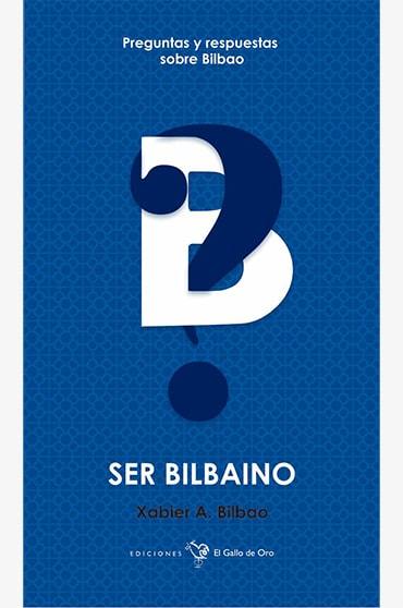 Ser bilbaíno. Xabier A. Bilbao